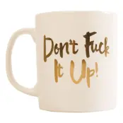 Dont Fuck It Up Mugg