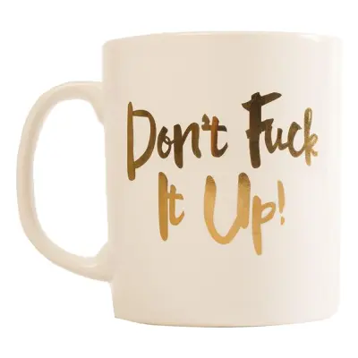 Dont Fuck It Up Mugg