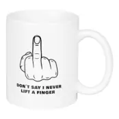 Mugg Dont Say I Never Lift A Finger