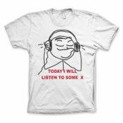 Today I Will Listen To Some X T-Shirt